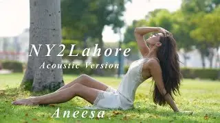 Official NY2Lahore Acoustic Music Video- Aneesa