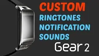 Custom Ringtones and Notifications GEAR 2! Samsung Gear 2 Tutorial!