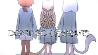 Don't Go ( 行かないで ). made by : @PoeyPepto