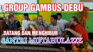 GROUP GAMBUS DEBU MENGHIBUR SANTRI,, MIFTAHULAZIZ ,