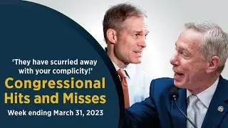 ‘They have scurried away with your complicity!’ — Congressional Hits and Misses