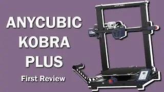 Anycubic Kobra Plus - First Review