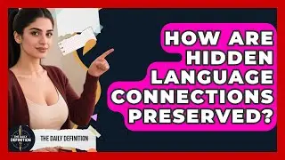 How Are Hidden Language Connections Preserved? - The Daily Definition