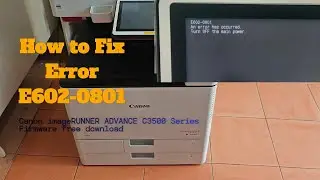 How to fix Canon ADVANCE C3500 Series C3520i error E602-0801 firmware update and download
