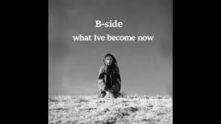 what Ive become now