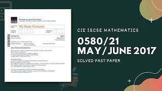0580/21/M/J/17 | Easy (Step by Step) Solutions | CIE IGCSE MATHS PAPER 2 (EXTENDED) MAY/JUNE 2017