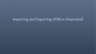 Importing and Exporting JSON in Powershell