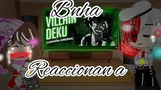 •Bnha reaccionan a🖤Villain Deku🥦(💚Izuocha💖)+una canción•