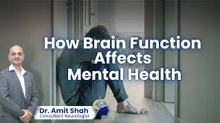The Hidden Link Between Brain Function & Mental Health | Dr. Amit Shah | Neurologist in Mumbai