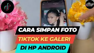 TUTORIAL CARA MENYIMPAN FOTO TIKTOK KE GALERI DI HP ANDROID CARA FOTO DI TIKTOK SIMPAN KE GALERI