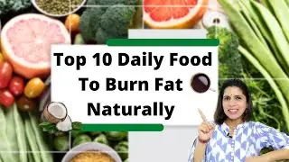 Top 10 Daily Foods To Burn Fat Naturally | Eat these foods for weight loss.