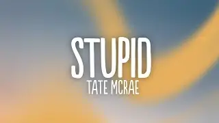 Tate McRae - stupid (Lyrics)