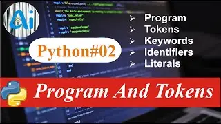 Python#02 || Program and its basic units || AI course || Program, Tokens, Literals
