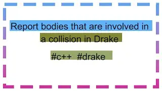 Report bodies that are involved in a collision in Drake