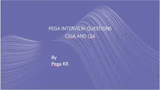 Pega interview Questions  - CSSA and LSA