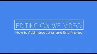 How to Add Intro and End Clips on WeVideo