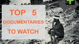 Top 5 Documentaries to Watch