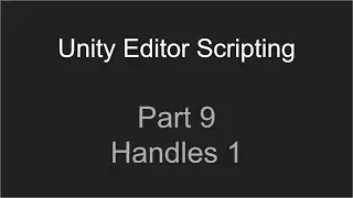 Part 9 - Handles 1 | Unity Editor Scripting Tutorial