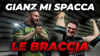 GIANZ MI SPACCA LE BRACCIA