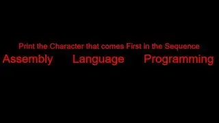 11. Print the Character that comes First in the Sequence ||  Assembly Language Programming