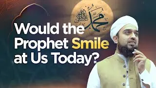 Would the Prophet Smile at Us Today? | Mufti Abdul Rahman Waheed