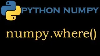 Python Numpy Module 15 # numpy.where()