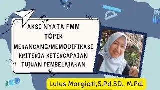 Aksi Nyata PMM || Merancang/Memodifikasi Kriteria Ketercapaian Tujuan Pembelajaran