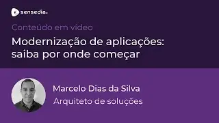 Sensedia Webinar | Modernização de Aplicações