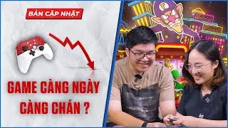 Vì Sao Chúng Ta Chán Chơi Game? | Bản Cập Nhật #13