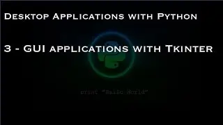 Desktop Applications with Python: 3 - GUI applications with Tkinter