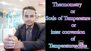 Thermometry||Scale of Temperature||Fsc