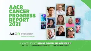The AACR Cancer Progress Report 2021