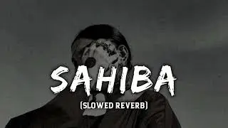 SAHIBA(SLOWED REVERB) 