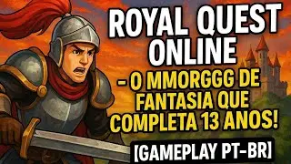Royal Quest Online - o MMORPG de fantasia que completa 13 anos! [GAMEPLAY PT-BR]
