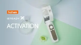 HOHEM | iSteady X Tutorial | How to Activate