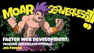 Faster web development: Tackling serverless pitfalls by Jen Person