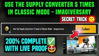 USE THE SUPPLY CONVERTER 5 TIMES IN CLASSIC MODE IMAGIVERSARY MISSION IN BGMI