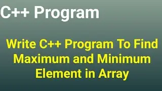 Write C++ program to find maximum and minimum element in array 