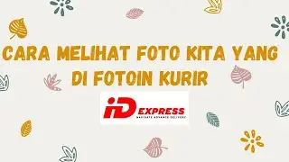 CARA MELIHAT FOTO BUKTI PENGIRIMAN ID EXPRESS | DI FOTOIN KURIR ID EXPRESS