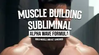 Muscle Building Subliminal | Build Muscle and Get Shredded (Alpha Wave Formula)
