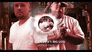 Beni Blanco - Vernos Caer (Ft. Big Los)