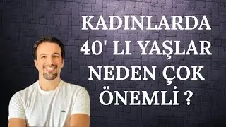KADINLARDA 40' LI YAŞLAR NEDEN ÇOK ÖNEMLİ ?