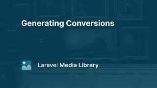 09. Generating Conversions - Laravel Media Library