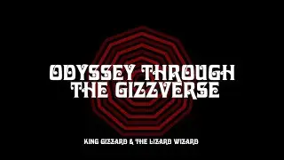 King Gizzard & The Lizard Wizard - Odyssey Through The Gizzverse [Full Album]
