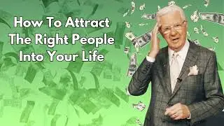 How to Attract The Right People into Your Life - Bob Proctor
