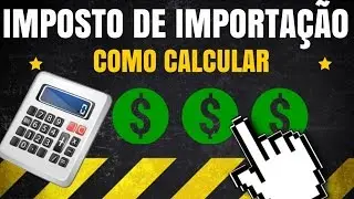 Imposto de Importação Como Calcular Passo a Passo