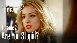 Are you stupid? - The Girl Named Feriha Episode 2