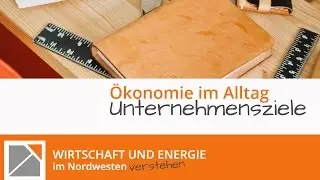 Ökonomie im Alltag -  Unternehmensziele im Visier