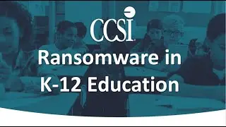 CCSI's Ransomware in K-12 Education Webinar
