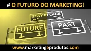 O Futuro do Marketing! Repense suas Vendas!